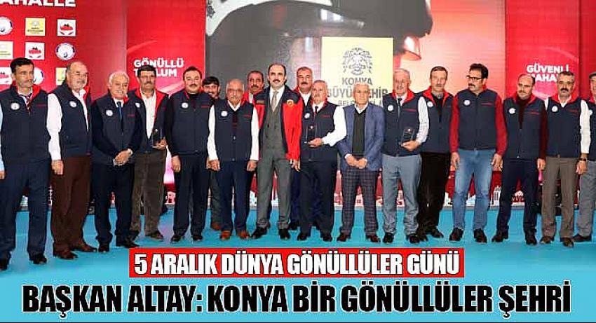 Başkan Altay: Konya Bir Gönüllüler Şehri