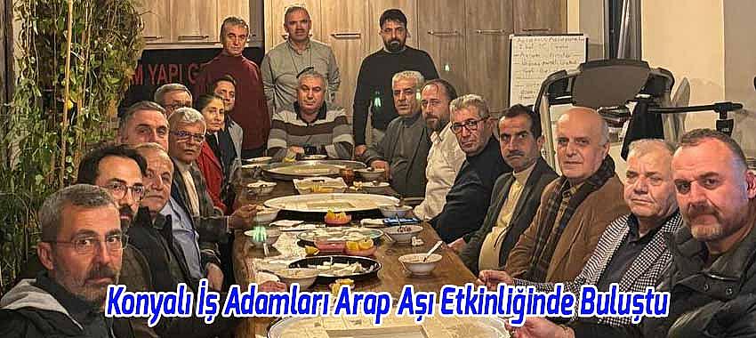 Konyalı İş Adamları Arap Aşı Etkinliğinde Buluştu