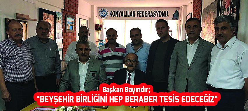 Beyşehir Birliğini Hep Birlikte Tesis Edeceğiz