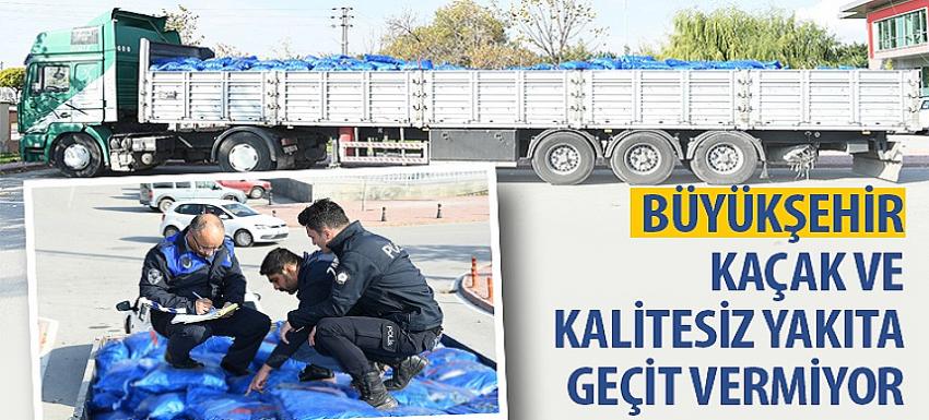 Büyükşehir, Kaçak ve Kalitesiz Yakıta Geçit Vermiyor