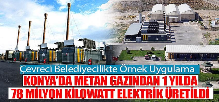 Konya’da Metan Gazından 1 Yılda 78 Milyon Kilowatt Elektrik Üretildi