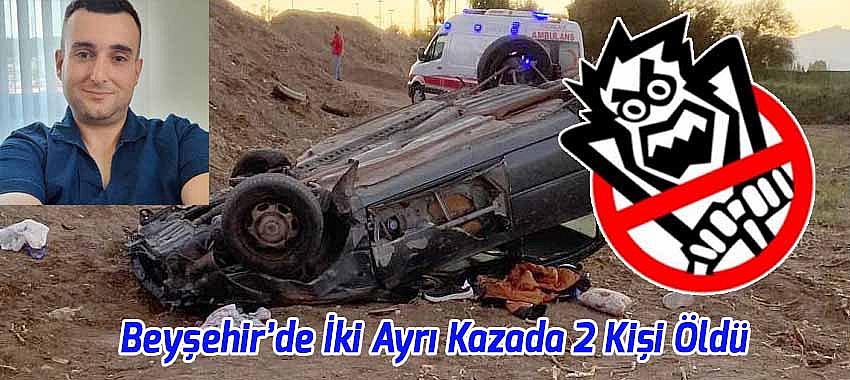 Beyşehir’de Meydana Gelen İki Ayrı Kazada 2 Kişi Öldü