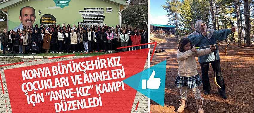 Konya Büyükşehir Kız Çocukları ve Anneleri İçin  “Anne-Kız” Kampı Düzenledi