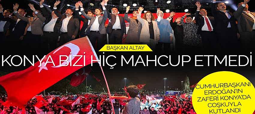 Başkan Altay, 'Konya Bizi Mahcup Etmedi'