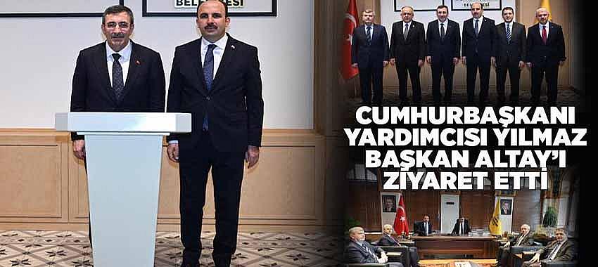 Cumhurbaşkanı Yardımcısı Yılmaz Başkan Altay’ı Ziyaret Etti