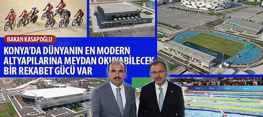 Bakan Kasapoğlu, 'Konya’da Dünyanın En Modern Altyapılarına Meydan Okuyabilecek Bir Rekabet Gücü Var'