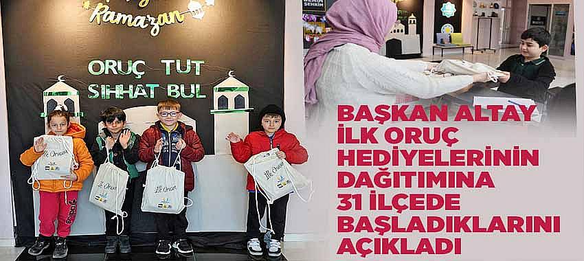 Başkan Altay İlk Oruç Hediyelerinin Dağıtımına 31 İlçede Başladıklarını Açıkladı