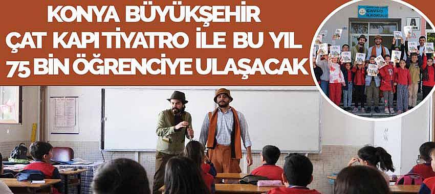 Konya Büyükşehir Çat Kapı Tiyatro ile Bu Yıl 75 Bin Öğrenciye Ulaşacak