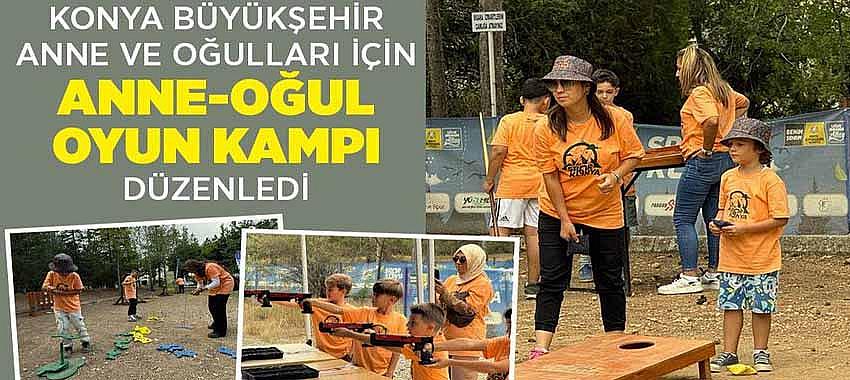 Konya Büyükşehir Anne ve Oğulları İçin 'Anne-Oğul Oyun Kampı' Düzenledi