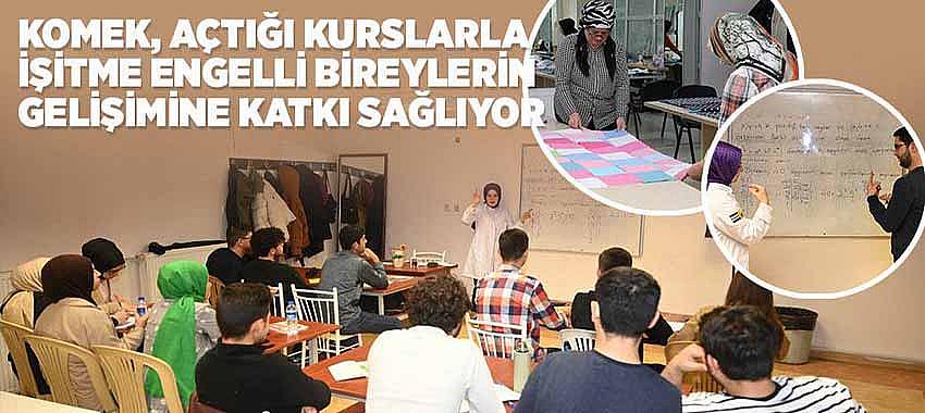 KOMEK, Açtığı Kurslarla İşitme Engelli Bireylerin Gelişimine Katkı Sağlıyor 