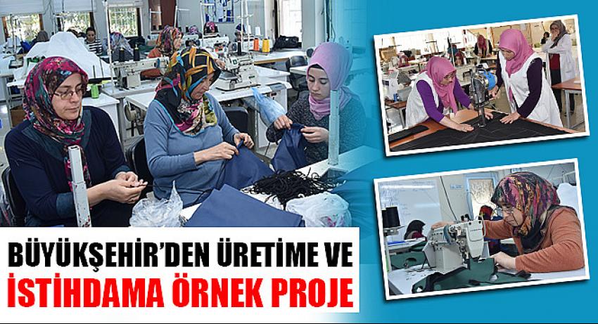 Büyükşehir’den Üretime ve İstihdama Örnek Proje