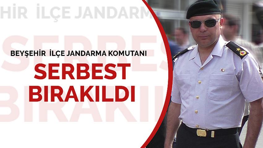 Beyşehir İlçe Jandarma Komutanı Serbest Bırakıldı