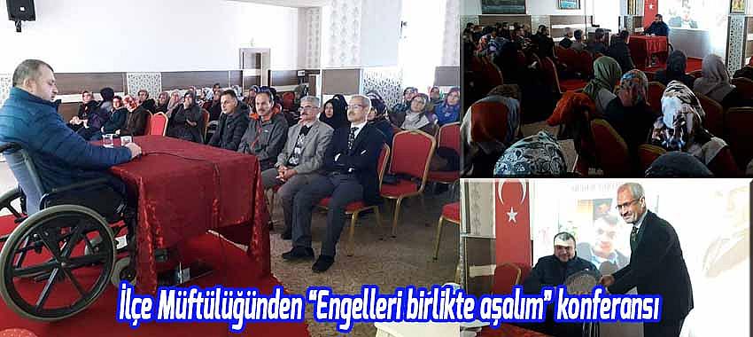 İlçe Müftülüğünden “Engelleri birlikte aşalım” konferansı