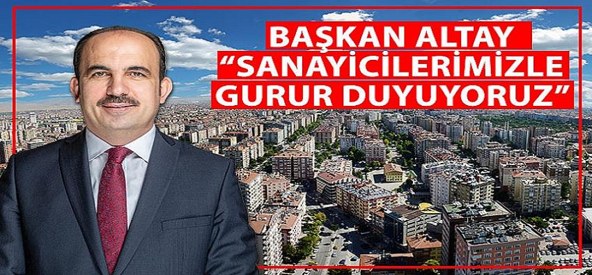 Başkan Altay: Sanayicilerimizle Gurur Duyuyoruz
