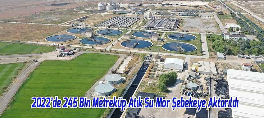 2022’de 245 Bin Metreküp Atık Su Mor Şebekeye Aktarıldı