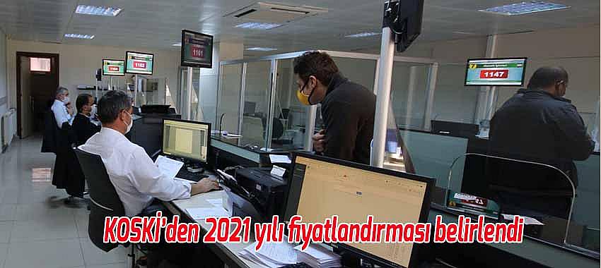 KOSKİ’den 2021 yılı fiyatlandırma açıklamasında bulundu