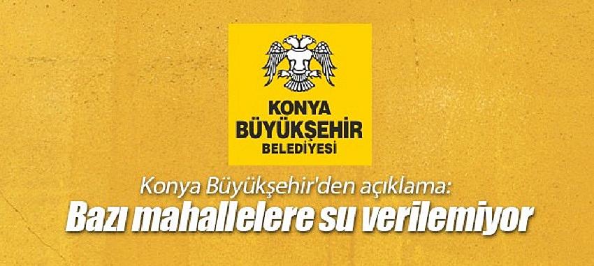 Konya Büyükşehir'den Açıklama: Bazı Mahallelere Su Verilemiyor