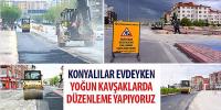 Konyalılar Evdeyken Yoğun Kavşaklarda Düzenleme Yapıyoruz