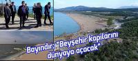 Başkan Bayındır “Beyşehir kapılarını Dünyaya açacak!”