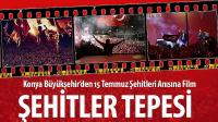 Konya Büyükşehir’den 15 Temmuz Şehitleri Anısına Film: Şehitler Tepesi