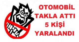 Otomobil Takla Attı 5 Kişi Yaralandı