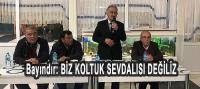 Bayındır: Biz Koltuk Sevdalısı Değiliz