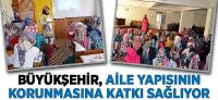 Büyükşehir, Aile Yapısının Korunmasına Katkı Sağlıyor