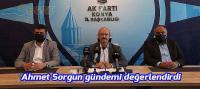 Ahmet Sorgun gündemi değerlendirdi