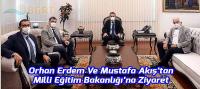 Orhan Erdem Ve Mustafa Akış’tan Milli Eğitim Bakanlığı’na Ziyaret