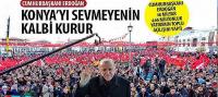 Cumhurbaşkanı Erdoğan, 'Konya’yı Sevmeyenin Kalbi Kurur'