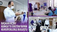 Başkan Altay KOMEK’te Üretim Yapan Kursiyerlerle Buluştu