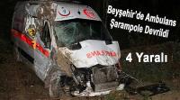 Beyşehir'de Ambulans Şarampole Yuvarlandı: 4 Yaralı