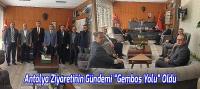 Antalya Ziyaretinin Gündemi “Gembos Yolu” Oldu