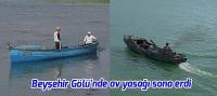 Beyşehir Gölü'nde balık avlama yasağı sona erdi