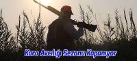 Kara Avcılığı Sezonu Kapanıyor