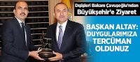 Dışişleri Bakanı Çavuşoğlu’ndan Büyükşehir’e Ziyaret