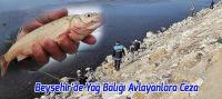 Beyşehir’de Endemik Tür Olan Yağ Balığı Avlayanlara Ceza