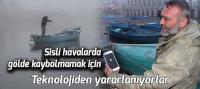 Balıkçılar sisli havalarda teknolojiden yararlanıyorlar