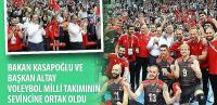 Bakan Kasapoğlu ve Başkan Altay Voleybol Milli Takımının Sevincine Ortak Oldu