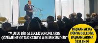 Başkan Altay, 'Mutlu Bir Gelecek Sorunların Çözümüne Ortak Katkıyla Mümkündür'