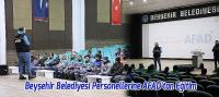 Beyşehir Belediyesi Personellerine AFAD’tan Eğitim