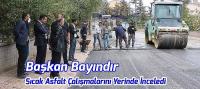Başkan Bayındır, Sıcak Asfalt Çalışmalarını Yerinde İnceledi