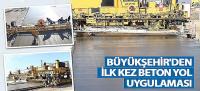 Büyükşehir’den İlk Kez Beton Yol Uygulaması