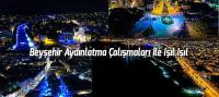 Beyşehir Aydınlatma Çalışmaları İle Işıl Işıl