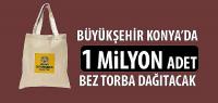 Büyükşehir Konya’da 1 Milyon Bez Torba Dağıtacak