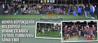Konya Büyükşehir Belediyesi Birimler Arası Futbol Turnuvası Sona Erdi