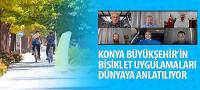 Konya Büyükşehir’in Bisiklet Uygulamaları Dünyaya Anlatılıyor