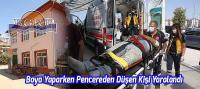 Boya Yaparken Pencereden Düşen Kişi Yaralandı