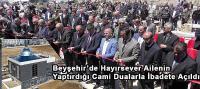 Beyşehir’de Hayırsever Ailenin Yaptırdığı Cami Dualarla İbadete Açıldı