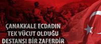 Çanakkale Ecdadın Tek Vücut Olduğu Destansı Bir Zaferdir